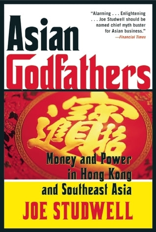 Book cover of Asian Godfathers: Money and Power in Hong Kong and Southeast Asia by Joe Studwell
