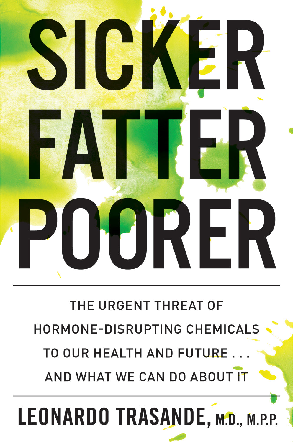 Book cover of Sicker, Fatter, Poorer: The Impact Of Chemical Disruption On Our Bodies, Brains, Lives And The Economy by Leonardo Trasande
