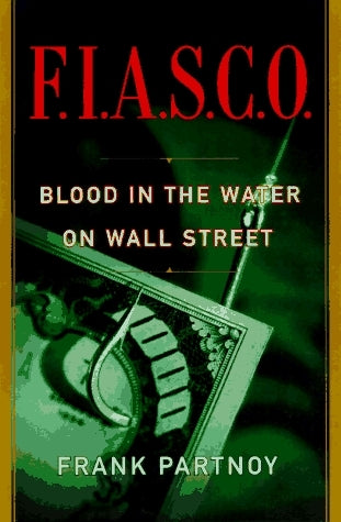 Book cover of F.I.A.S.C.O.: Blood In The Water On Wall Street by Frank Partnoy