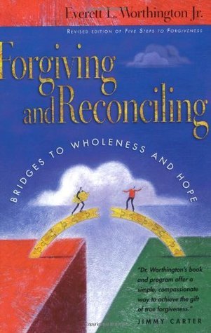 Book cover of Forgiving And Reconciling: Bridges To Wholeness And Hope by Everett L. Worthington Jr.
