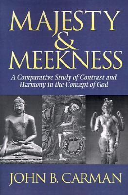 Book cover of Majesty And Meekness: A Comparative Study Of Contrast And Harmony In The Concept Of God by John B. Carman