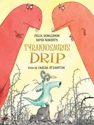 Book cover of Tyrannosaurus Drip by Julia Donaldson, David   Roberts (Illus.)