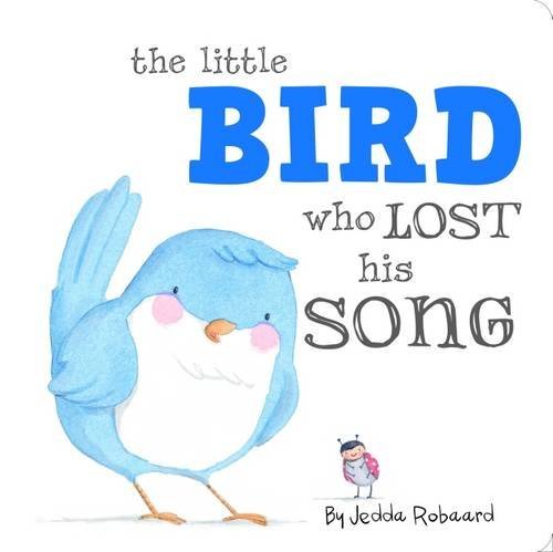Book cover of Little Bird Who Lost His Song - Little Creatures Collection by Jedda Robaard