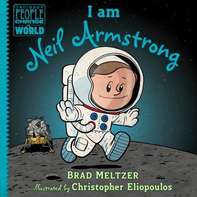 Book cover of I Am Neil Armstrong by Brad Meltzer, Christopher Eliopoulos (Illus.)