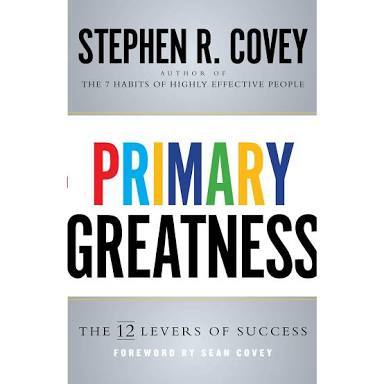 Book cover of Primary Greatness: The 12 Levers of Success by Stephen R. Covey, Sean Covey (Foreword)
