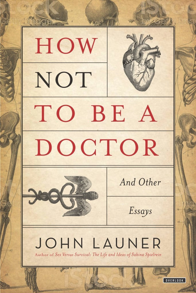 Book cover of How Not To Be A Doctor And Other Essays by John  Launer