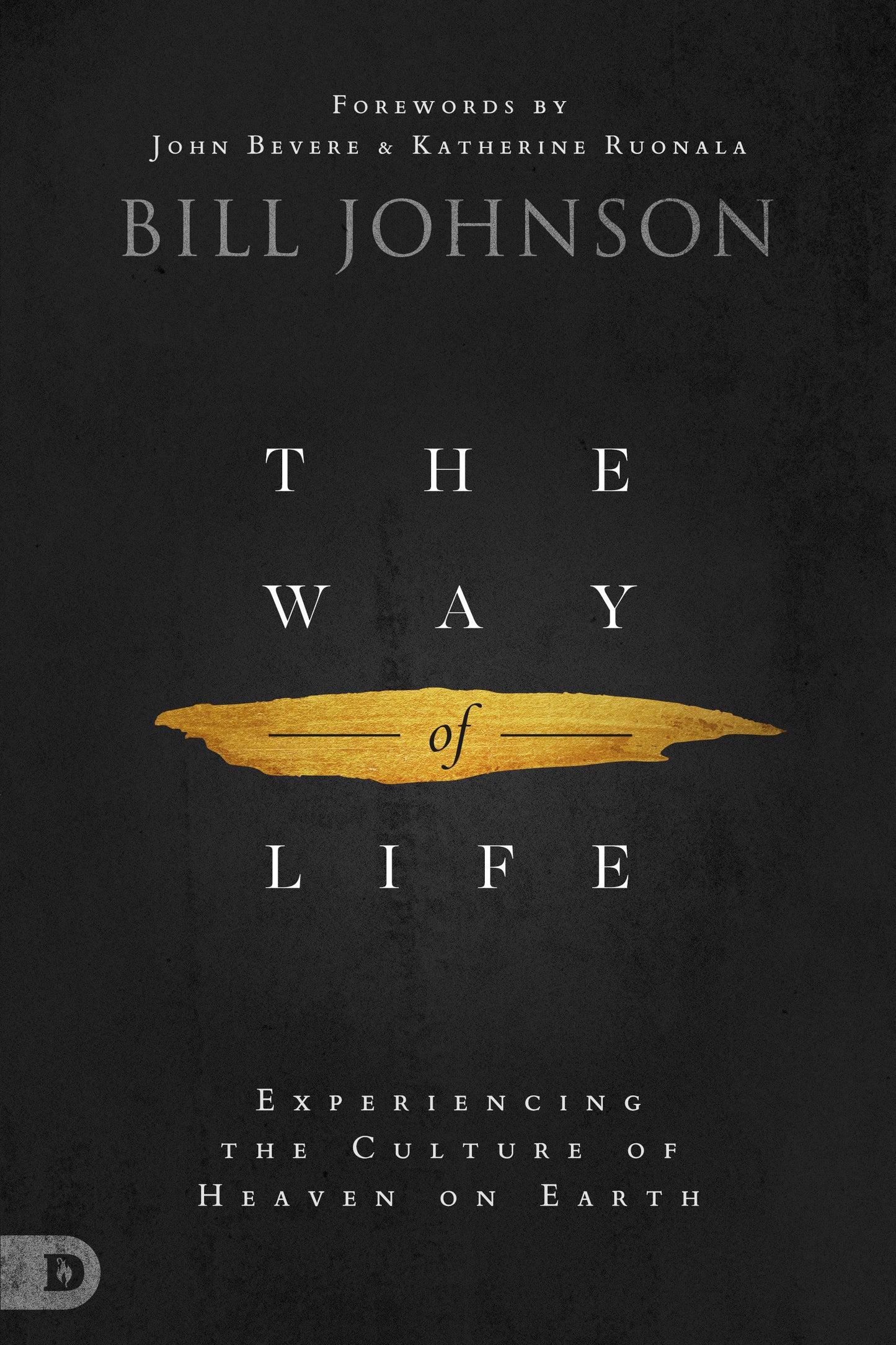 Book cover of The Way of Life: Experiencing the Culture of Heaven on Earth by Bill Johnson, John Bevere (Foreword), Katherine Ruonala (Foreword)