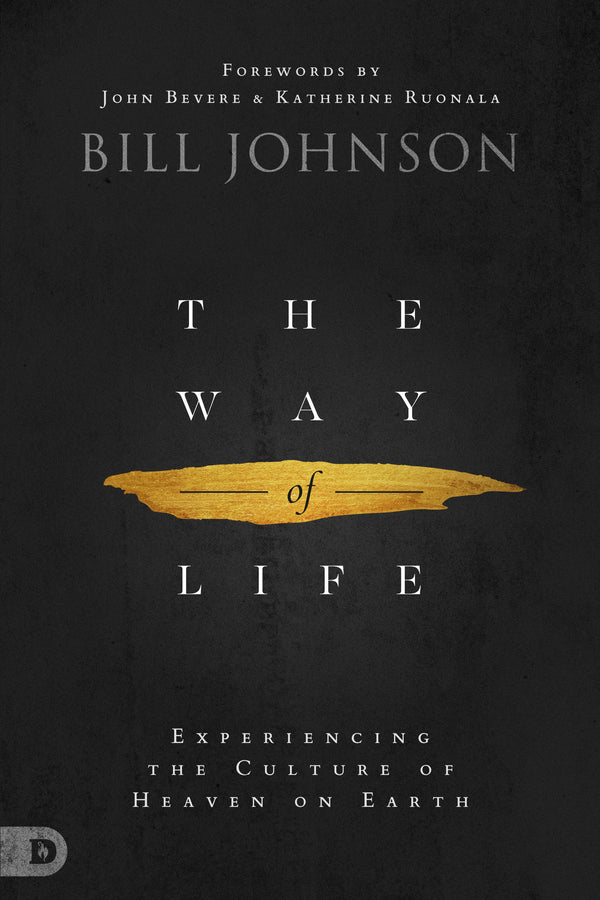 Book cover of The Way of Life: Experiencing the Culture of Heaven on Earth by Bill Johnson, John Bevere (Foreword), Katherine Ruonala (Foreword)