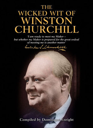 Book cover of The Wicked Wit of Winston Churchill by Dominique Enright (Ed.)
