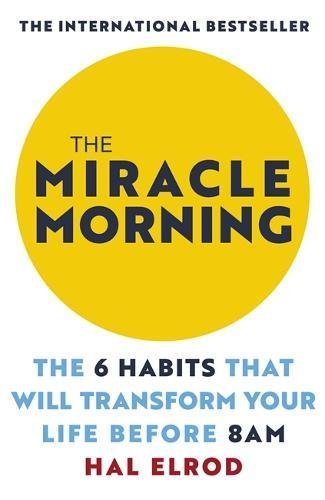 Book cover of The Miracle Morning: The 6 Habits That Will Transform Your Life Before 8AM by Hal Elrod
