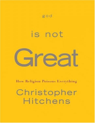 Book cover of God Is Not Great How Religion Poisons Everything by Christopher Hitchens