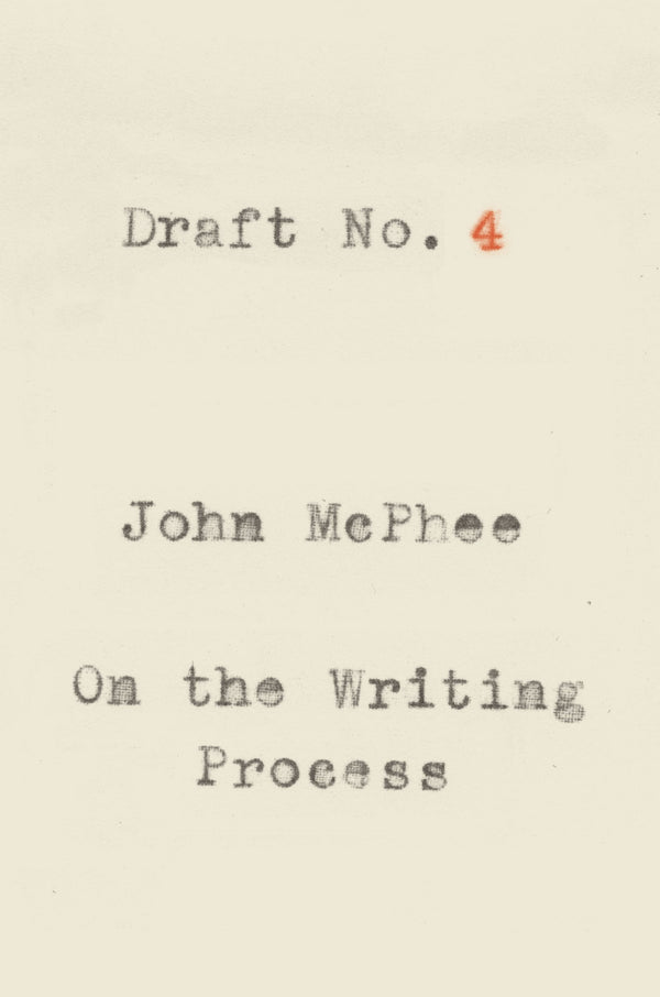 Book cover of Draft No. 4: On The Writing Process by John McPhee