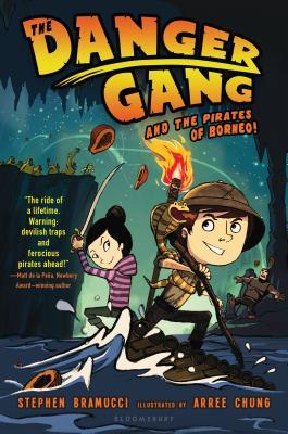 Book cover of The Danger Gang And The Pirates Of Borneo! by Stephen Bramucci, Arree Chung (Illus.)
