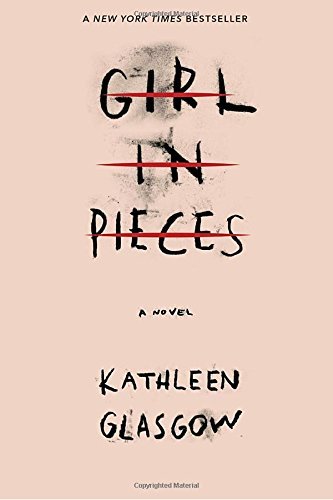 Book cover of Girl In Pieces by Kathleen Glasgow