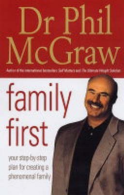 Book cover of Family First: Your Step-By-Step Plan For Creating A Phenomenal Family by Phillip C. McGraw