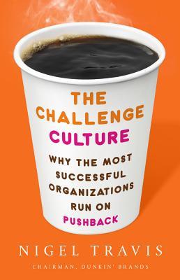 Book cover of The Challenge Culture: Why The Most Successful Organizations Run On Pushback by Nigel Travis