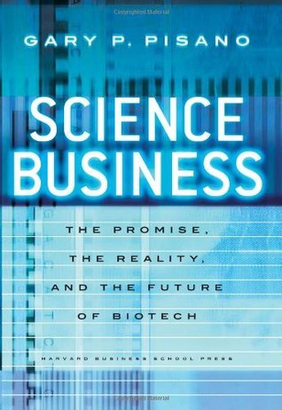 Book cover of Science Business: The Promise, The Reality, And The Future Of Biotech by Gary P. Pisano