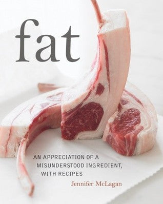 Book cover of Fat: An Appreciation Of A Misunderstood Ingredient, With Recipes by Jennifer McLagan