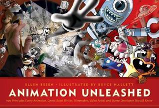 Book cover of Animation Unleashed: 100 Principles Every Animator, Comic Book Writer, Filmmaker, Video Artist, and Game Developer Should Know by Ellen Besen, Bryce Hallett (Illustrations)