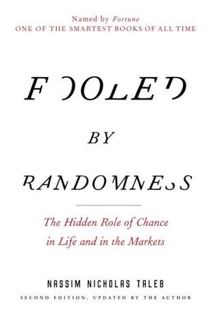 Book cover of Fooled By Randomness: The Hidden Role Of Chance In Life And In The Markets by Nassim Nicholas Taleb