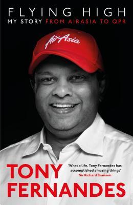 Book cover of Flying High: My Story - From AirAsia to QPR by Tony Fernandes