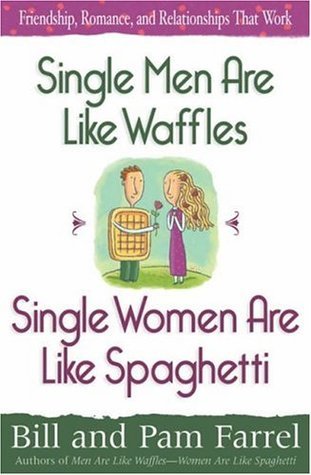 Book cover of Single Men Are Like Waffles—Single Women Are Like Spaghetti: Friendship, Romance, and Relationships That Work by Bill Farrel, Pam Farrel