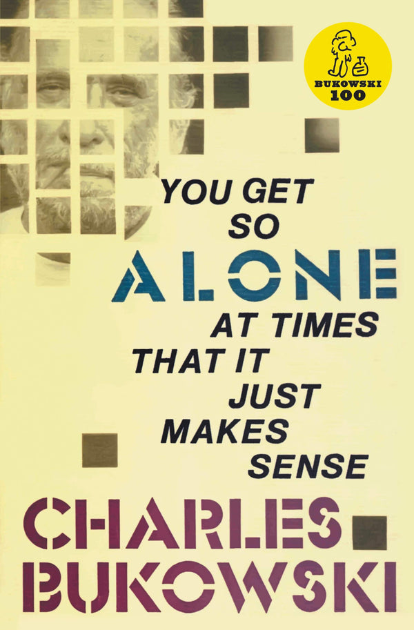 Book cover of You Get So Alone At Times That It Just Makes Sense by Charles Bukowski