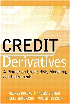 Book cover of Credit Derivatives: A Primer On Credit Risk, Modeling, And Instruments by George Chacko, Anders Sjoman, Hideto Motohashi, Vincent Dessain