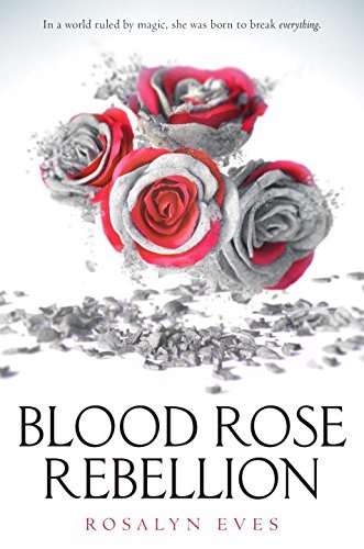 Book cover of Blood Rose Rebellion by Rosalyn Eves