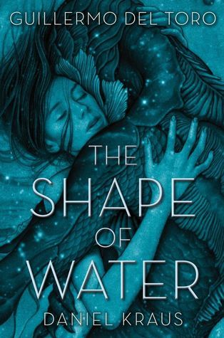 Book cover of The Shape Of Water by Guillermo del Toro, Daniel Kraus