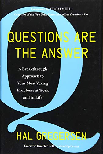 Book cover of Questions Are the Answer: A Breakthrough Approach to Your Most Vexing Problems at Work and in Life by Hal B. Gregersen
