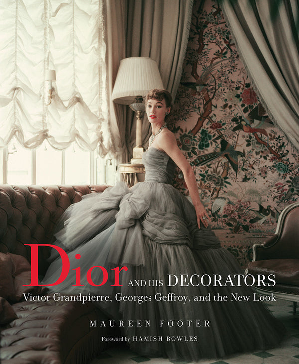 Book cover of Dior And His Decorators: Victor Grandpierre, Georges Geffroy, And The New Look by Maureen Footer, Hamish Bowles (Foreword)
