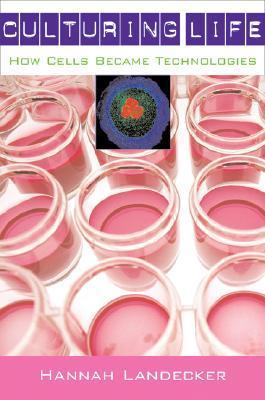 Book cover of Culturing Life: How Cells Became Technologies by Hannah Landecker