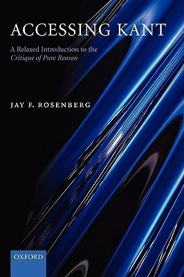 Book cover of Accessing Kant: A Relaxed Introduction to the Critique of Pure Reason by Jay F. Rosenberg