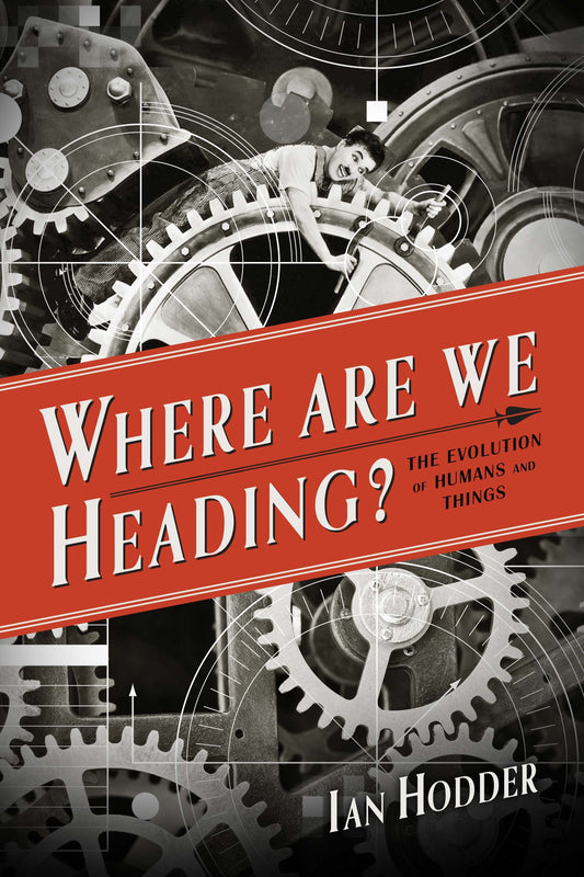 Book cover of Where Are We Heading?: The Evolution of Humans and Things by Ian Hodder