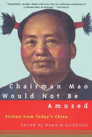 Book cover of Chairman Mao Would Not Be Amused: Fiction From Today's China by Howard Goldblatt (Ed.)