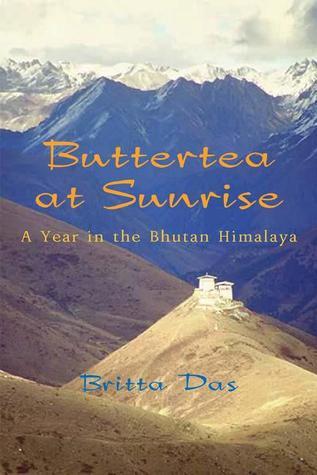 Book cover of Buttertea At Sunrise: A Year In The Bhutan Himalaya by Britta Das