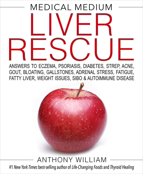 Book cover of Medical Medium Liver Rescue: Answers To Eczema, Psoriasis, Diabetes, Strep, Acne, Gout, Bloating, Gallstones, Adrenal Stress, Fatigue, Fatty Liver, Weight Issues, SIBO & Autoimmune Disease by Anthony William