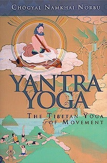 Book cover of Yantra Yoga: The Tibetan Yoga Of Movement by Namkhai Norbu, Adriano Clemente (Trans.), Andrew Lukianowicz (Trans.), Laura Evangelisti (Coordinator)