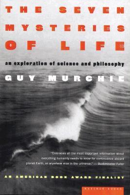 Book cover of The Seven Mysteries Of Life: An Exploration Of Science And Philosophy by Guy Murchie