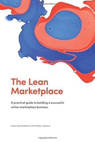 Book cover of The Lean Marketplace: A Practical Guide To Building A Successful Online Marketplace Business by Juho Makkonen, Cristóbal Gracia, Janne Koivistoinen, Ville Saarinen (Ed.), Sjoerd Handgraaf (Ed.)