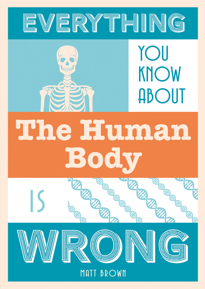 Book cover of Everything You Know About The Human Body Is Wrong by Matt              Brown