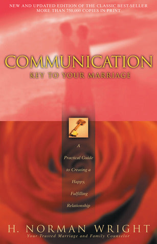 Book cover of Communication: Key To Your Marriage: A Practical Guide To Creating A Happy, Fulfilling Relationship by H. Norman Wright