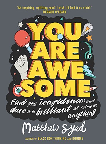 Book cover of You Are Awesome: Find Your Confidence And Dare To Be Brilliant At (Almost) Anything by Matthew Syed