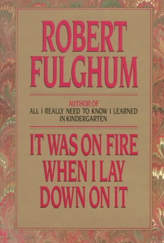 Book cover of It Was on Fire When I Lay Down on It by Robert Fulghum