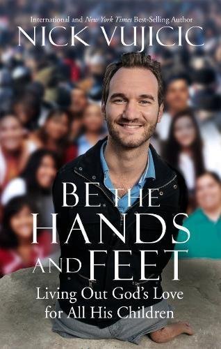Book cover of Be The Hands And Feet by Vujicic Nick