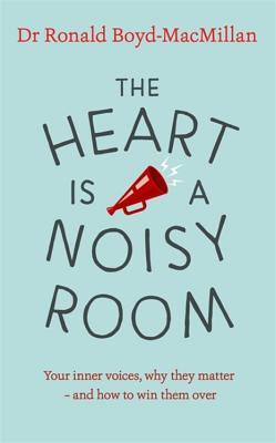 Book cover of The Heart Is a Noisy Room: Your Inner Voices, Why They Matter – And How To Win Them Over by Ronald Boyd-MacMillan