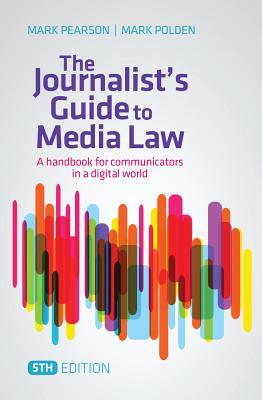 Book cover of The Journalist's Guide To Media Law: A Handbook For Communicators In A Digital World by Mark Pearson, Mark Polden