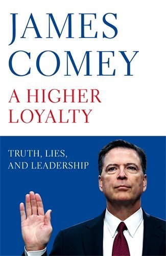 Book cover of A Higher Loyalty: Truth, Lies, and Leadership by James B. Comey