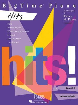 Book cover of BigTime Piano: Hits - Level 4 | Intermediate Piano Sheet Music Book | 12 Pop Song Arrangements For Solo Performance | Faber Piano Book With Chart-Topping Repertoire | Faber Piano Adventures Songbook by Randall Faber (Arranger), Jon Ophoff (Arranger)